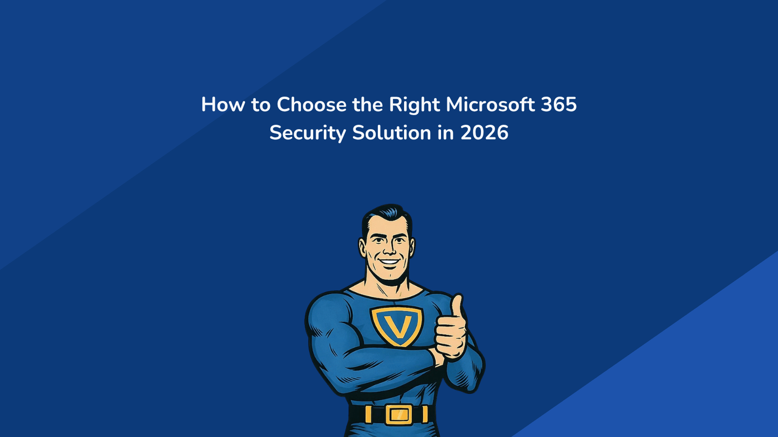 Selecting an M365 Security Solution for 2026