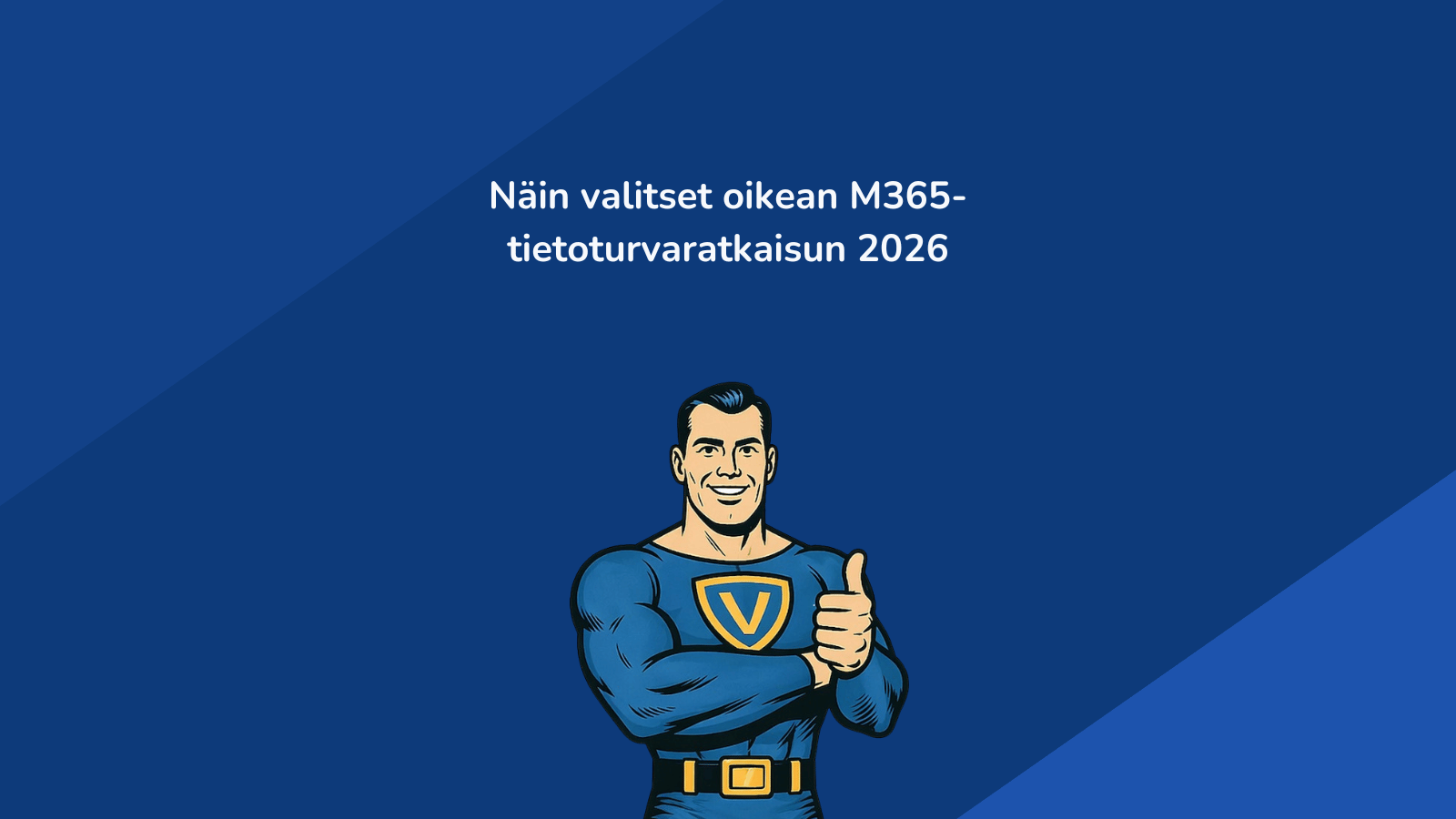 M365-tietoturvaratkaisun valinta 2026