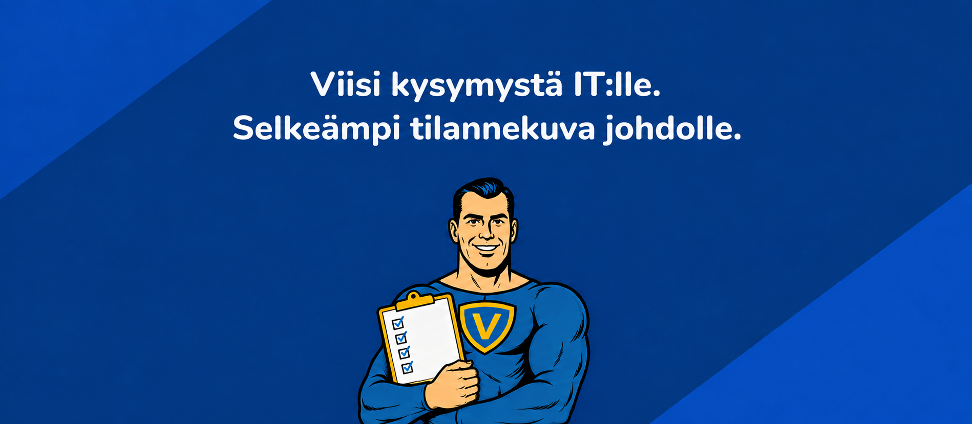 Viisi kysymystä IT:lle. Selkeämpi tilannekuva johdolle. Vahti-hahmo pitelee tarkistuslistaa.