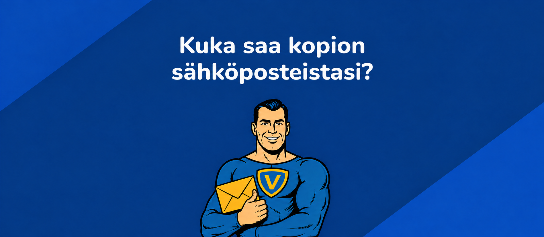 Kuka saa kopion sähköposteistasi? Vahti-hahmo pitelee keltaista kirjekuorta.