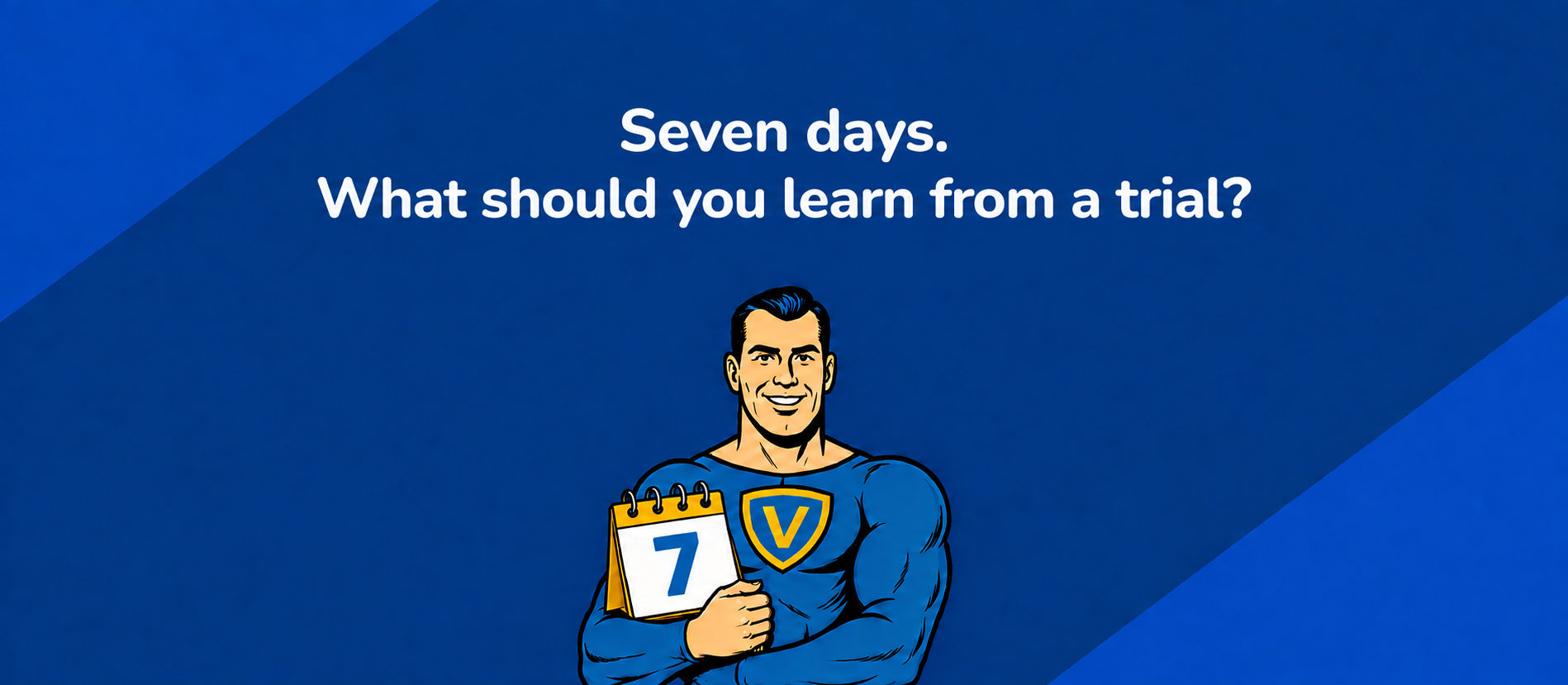 Seven days. What should you learn from a trial? The Vahti character holds a calendar showing the number 7.