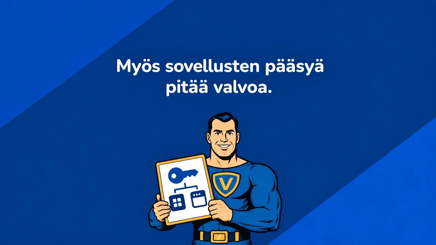 Vahti-hahmo pitelee korttia, jossa on avain ja kaksi yhdistettyä sovellusta. Teksti: Myös sovellusten pääsyä pitää valvoa.