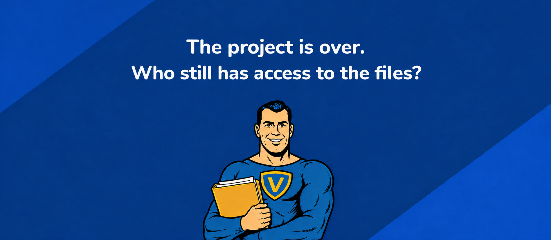 The project is over. Who still has access to the files? The Vahti character holds a project folder against a blue background.