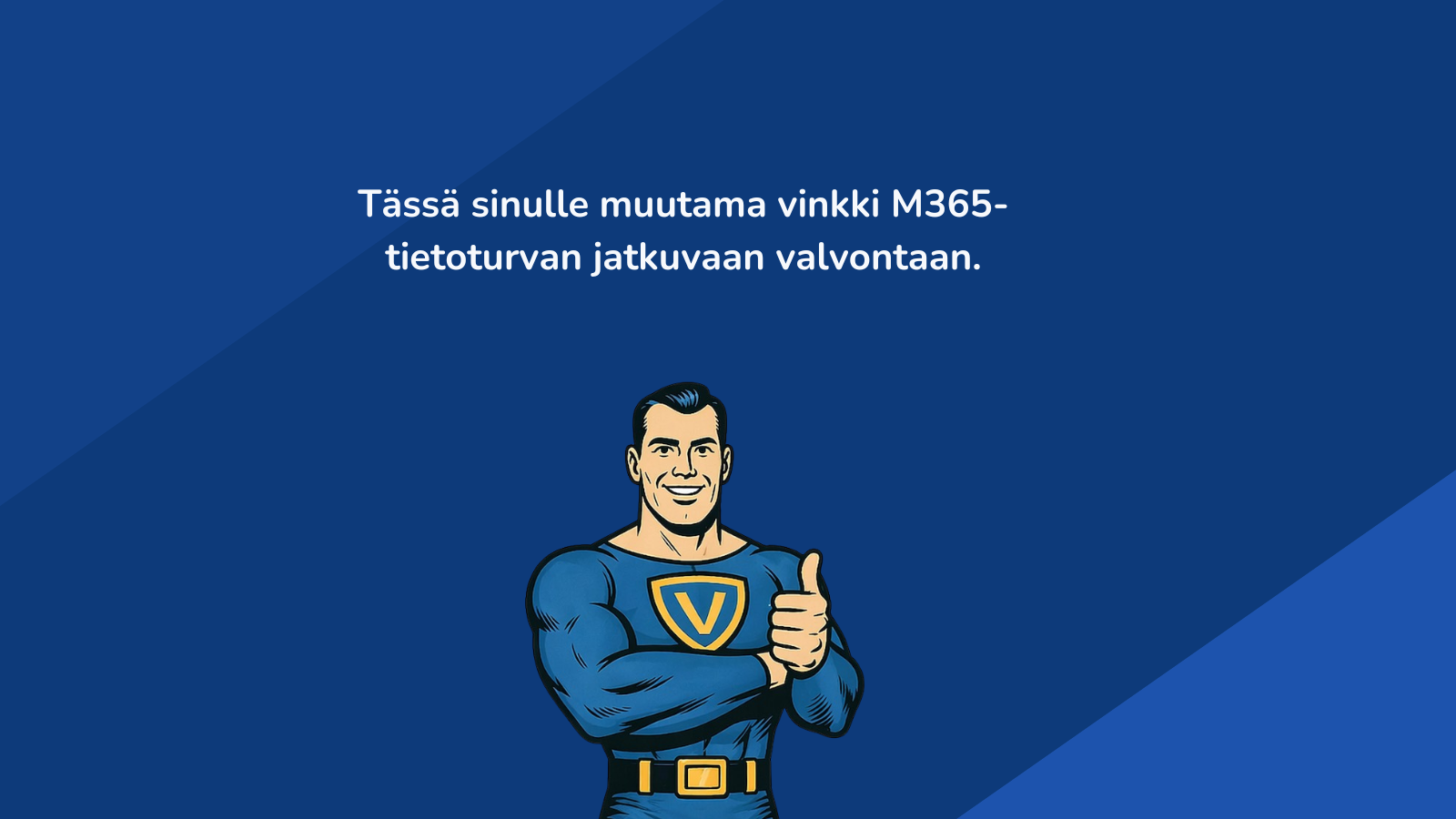 M365 tietoturvan valvonta 2026
